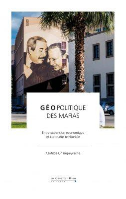 Géopolitique des mafias. Entre expansion économique et conquête territoriale