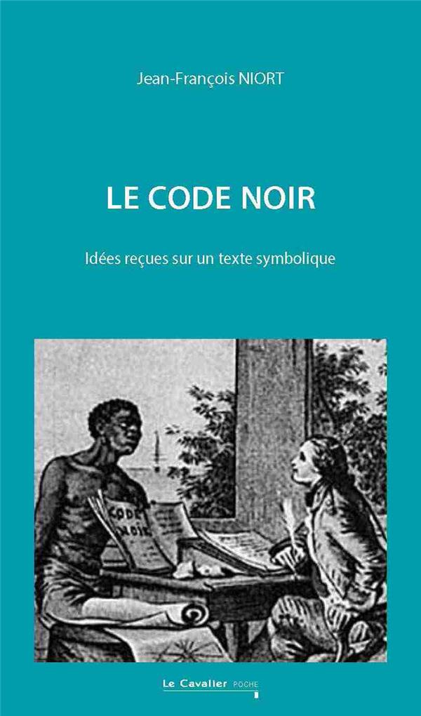 Le Code Noir. Idées reçues sur un texte symbolique, 2e édition