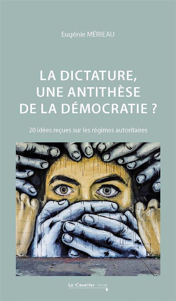 La dictature, une antithèse de la démocratie ? 20 idées reçues sur les régimes autoritaires, 2e édit