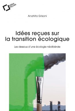 Idées reçues sur la transition écologique. Les dessous d'une écologie néolibérale