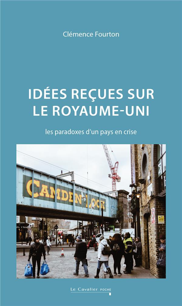 Idées reçues sur le Royaume-Uni. Les paradoxes d'un pays en crise