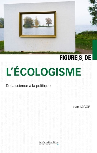 Figures de l'écologisme. De la science à la politique