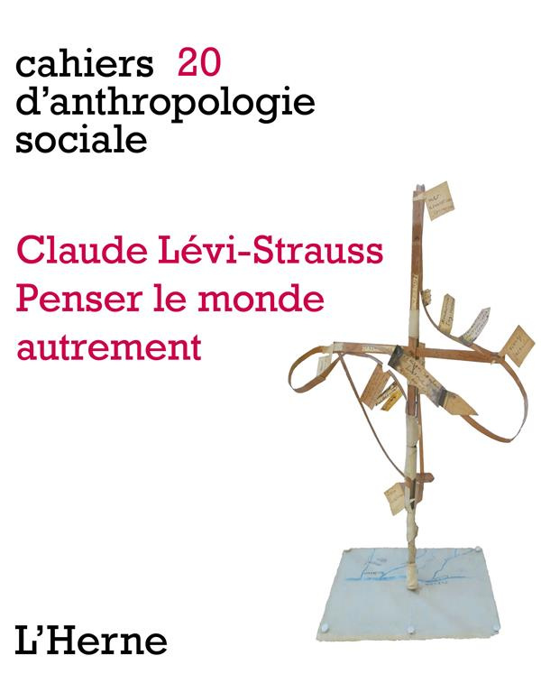 Claude Levi Strauss. Penser le monde autrement
