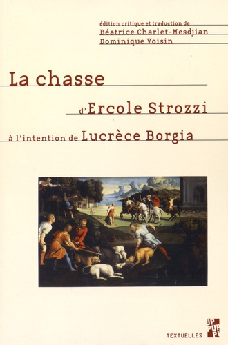 La chasse d'Ercole Strozzi à l'intention de Lucrèce Borgia. Edition bilingue français-latin