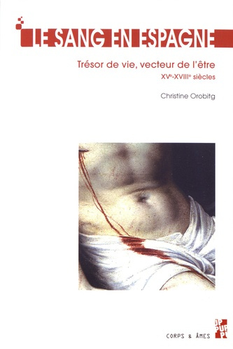 Le sang en Espagne. Trésor de vie, vecteur de l'être (XVe-XVIIIe siècles)