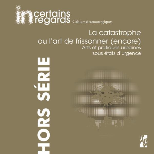 Incertains regards Hors-série N° 4 : La catastrophe ou l'art de frissonner (encore). Arts et pratiqu