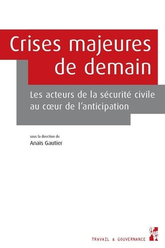 Crises majeures de demain. Les acteurs de la sécurité civile au coeur de l’anticipation