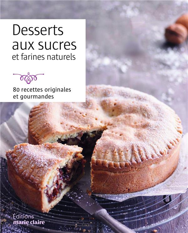 Desserts sains et gourmands. 80 recettes à base de sucres et farines naturels