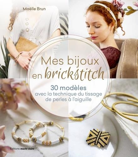 Mes bijoux en brickstitch. 30 modèles avec la technique du tissage de perles à l'aiguille