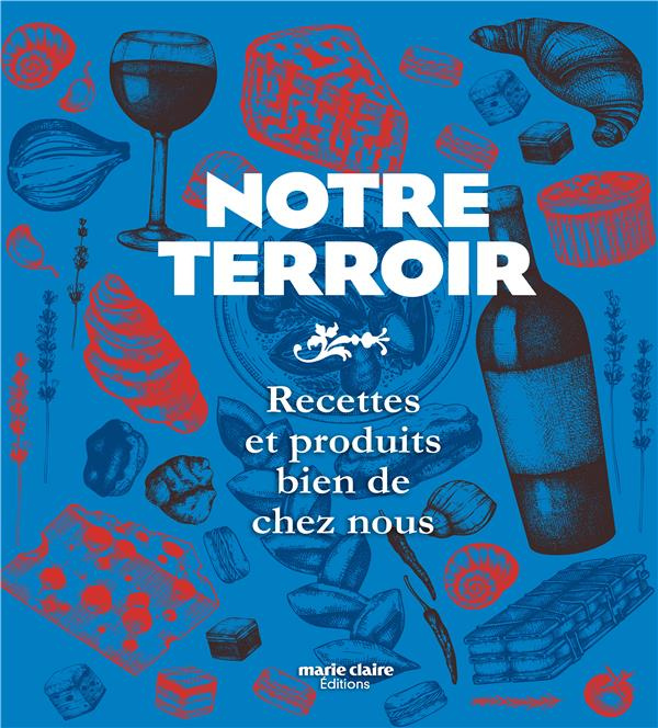 Notre terroir. Recettes et produits bien de chez nous
