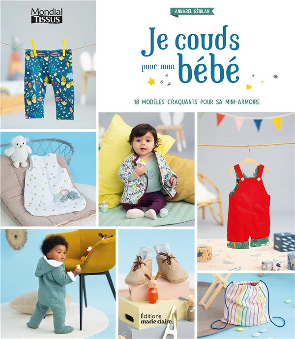 Je couds pour mon bébé. 18 modèles craquants pour sa mini-armoire