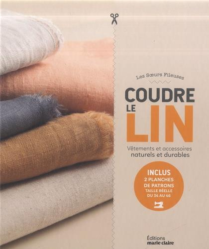 Coudre le lin. Vêtements et accessoires naturels et durables Inclus 2 planches de patrons taille rée
