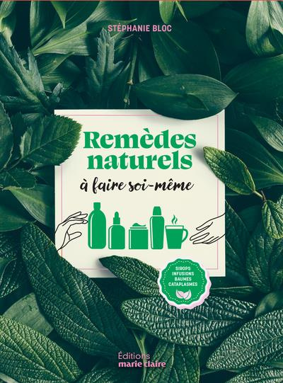 Remèdes naturels à faire soi-même. Sirops, infusions, baumes, cataplasmes
