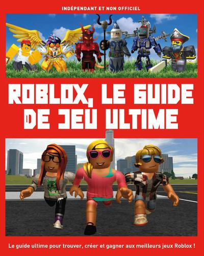 Roblox, le guide de jeu ultime. Indépendant et non officiel