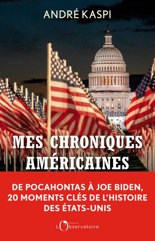 Mes chroniques américaines. De Pocahontas à Joe Biden, 20 moments clés de l'histoire des Etats-Unis