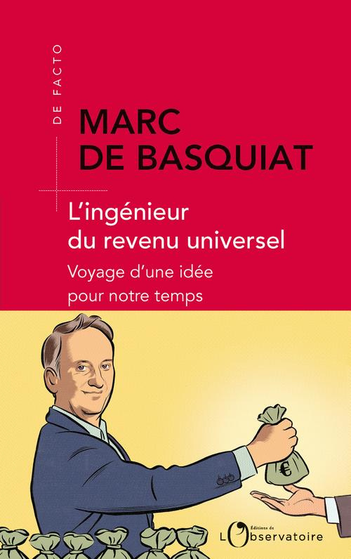 L'ingénieur du revenu universel. Voyage d'une idée pour votre temps