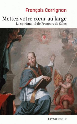 Mettez votre coeur au large. La spiritualité de François de Sales