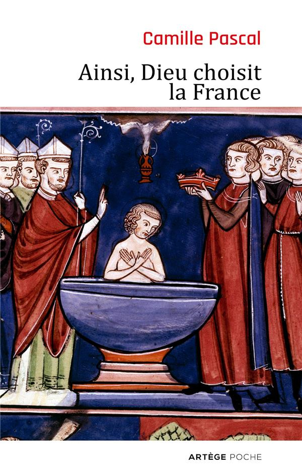 Ainsi, Dieu choisit la France. La véritable histoire de la fille aînée de l'Eglise