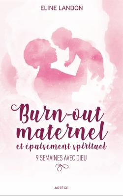 Burn-out maternel et épuisement spiritituel. 9 semaines avec Dieu