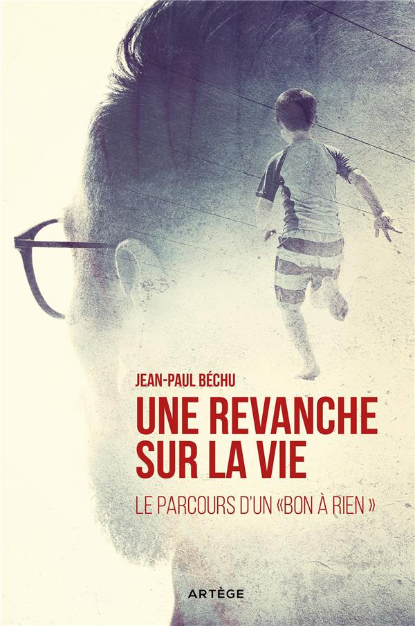 Une revanche sur la vie. Le parcours d'un "bon à rien"