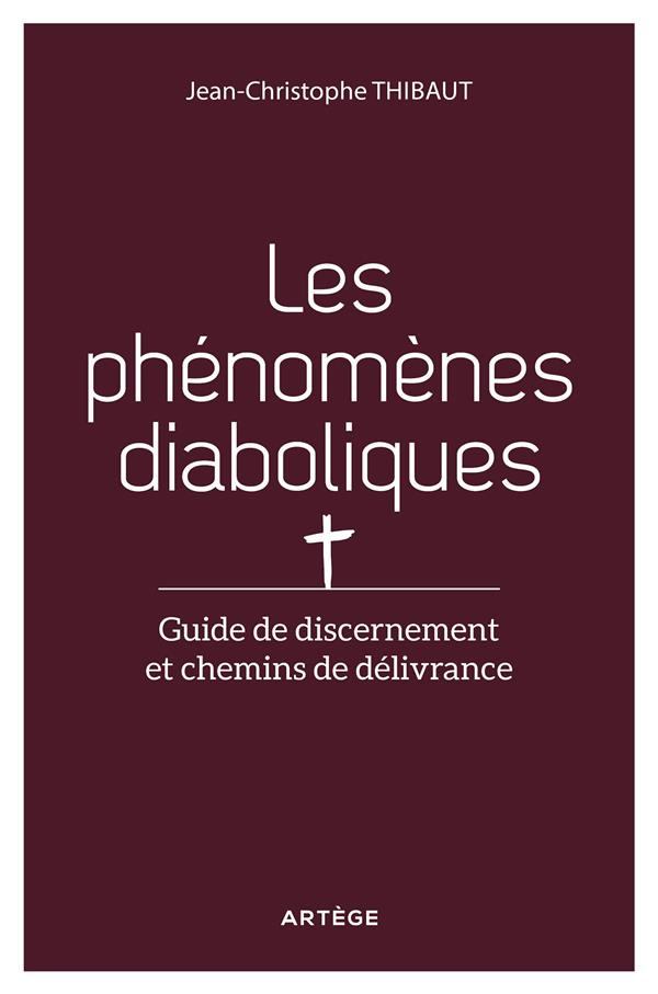Libère-nous du mal. Guide de discernement et chemins de délivrance des phénomènes diaboliques