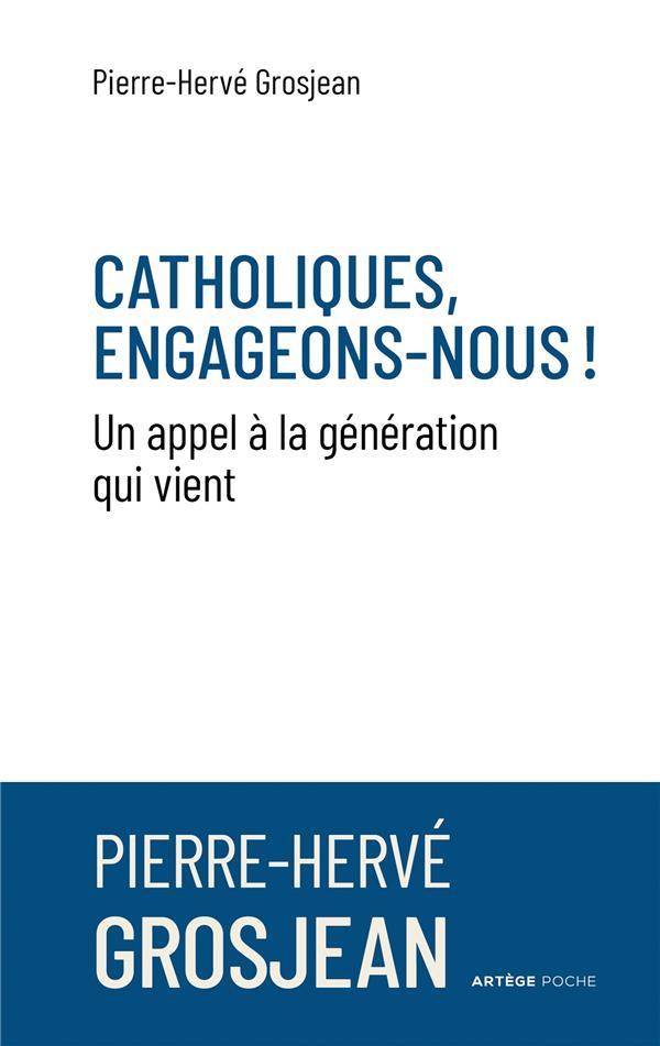 Catholiques, engageons-nous !. Un appel à la génération qui vient