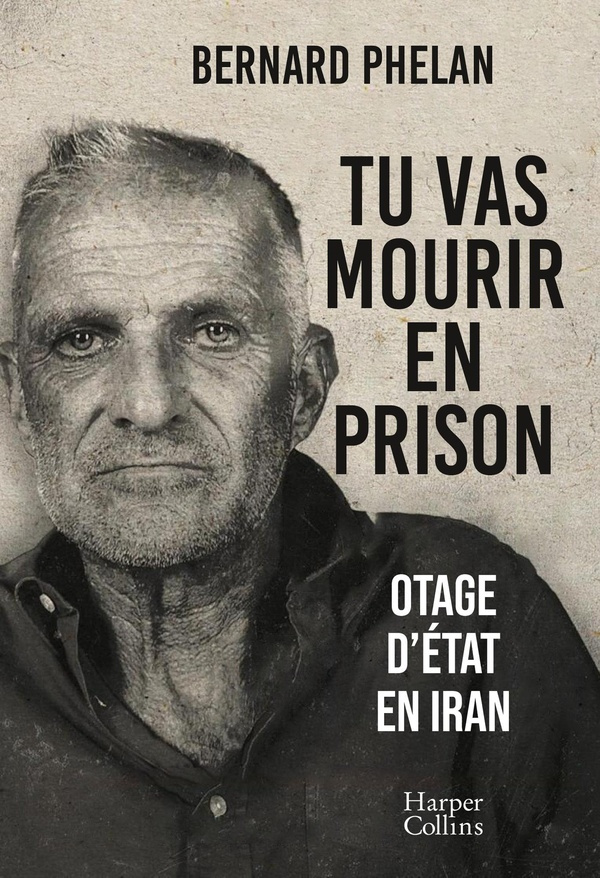 Tu vas mourir en prison. Otage d'Etat en Iran