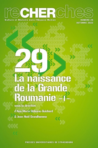 Recherches N° 29, automne 2022 : La naissance de la Grande Roumanie. Volume 1