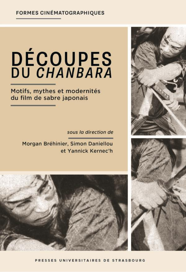 Découpes du chanbara. Motifs, mythes et modernités du film de sabre japonais