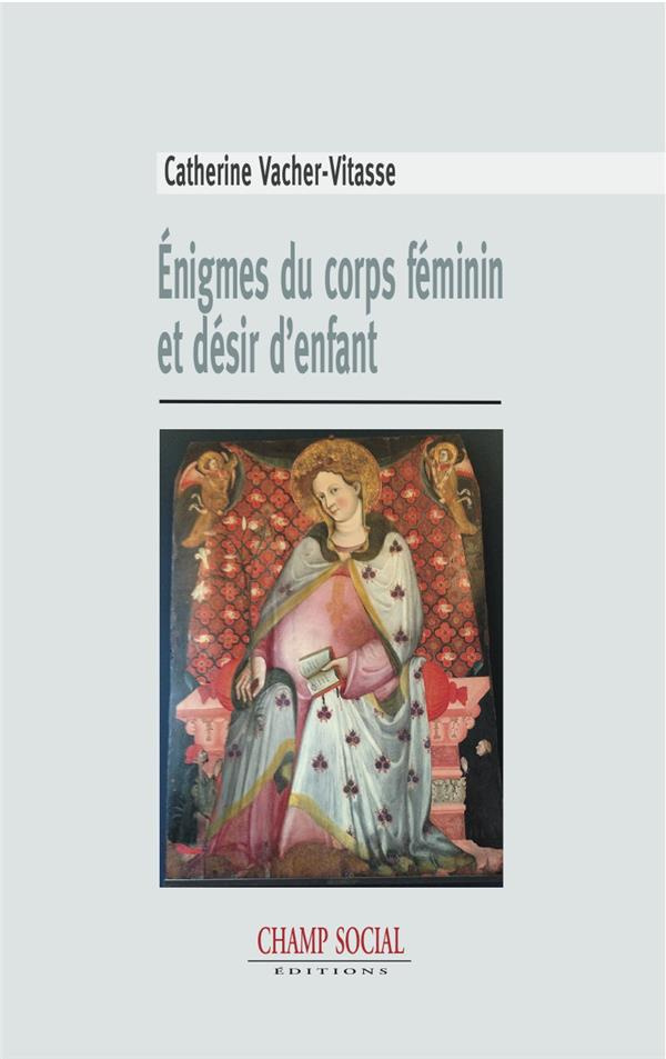 Enigmes du corps féminin et désir d?enfant. De la gynécologie à la psychanalyse, vers la PMA