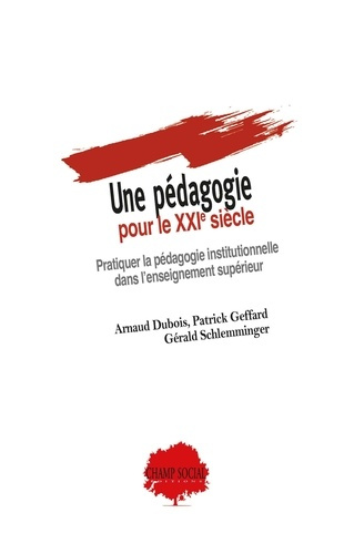 Une pédagogie pour le XXIe siècle. Pratiquer la pédagogie institutionnelle dans l’enseignement supér