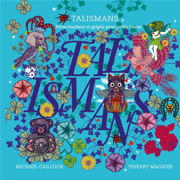 Talismans. Porte-bonheur et grigris pour petits tracas