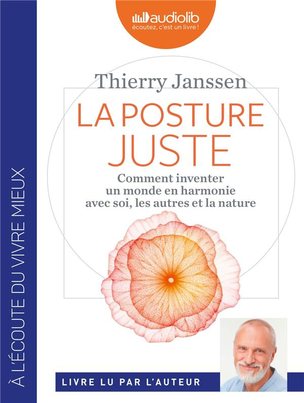 La Posture juste. Comment inventer un monde en harmonie avec soi, les autres et la nature, 1 CD audi