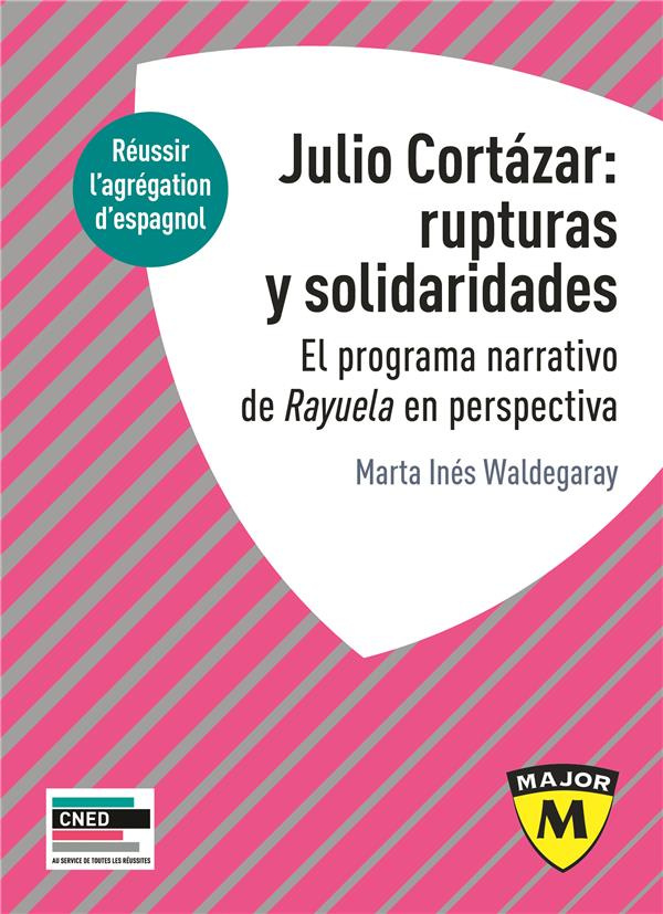 Agrégation espagnol : Julio Cortazar : rupturas y solidaridades. El programa narrativo de Rayuela en