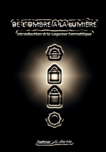 De l'ombre à la lumière. Introduction à la sagesse hermétique