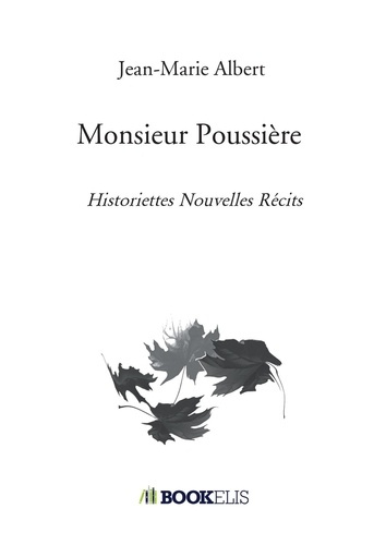 Monsieur Poussière. Historiettes Nouvelles Récits
