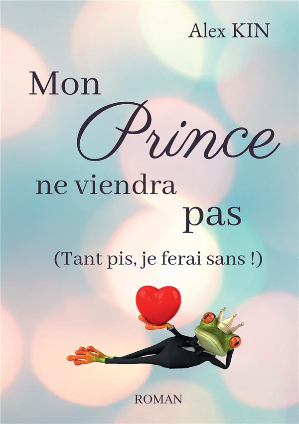 Mon prince ne viendra pas. (Tant pis, je ferai sans !)