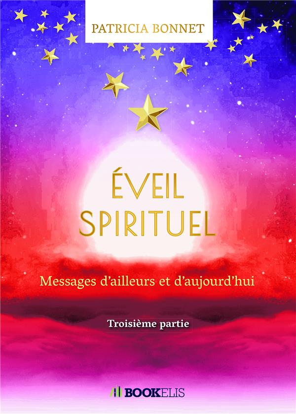 Eveil spirituel. Tome 3, Messages d'ailleurs et d'aujourd'hui