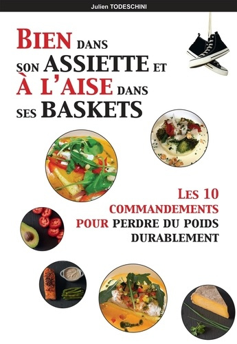 Bien dans son assiette & à l'aise dans ses baskets. Les 10 commandements pour perdre du poids durabl