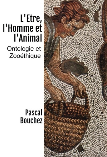 L'être, l'homme et l'animal. Ontologie et zooéthique