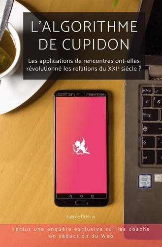 L'algorithme de Cupidon. Les applications de rencontres ont-elles revolutionné les relations du XXIe