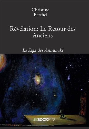 La saga des Annunaki. Révélation : le retour des anciens