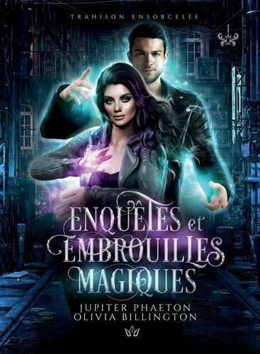 Enquêtes et embrouilles magiques Tome 1 : Trahison ensorcelée