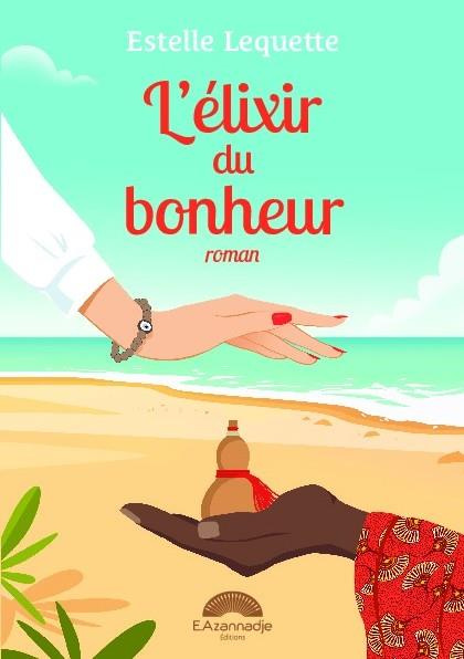 L'élixir du bonheur : un roman qui fait du bien