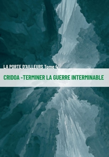 La Porte d'ailleurs Tome 4 : Cridoa. Terminer la guerre interminable