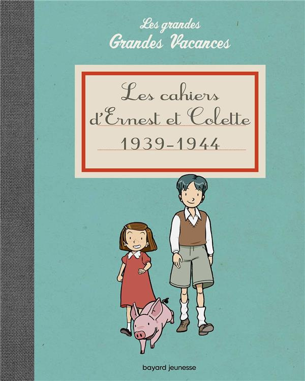 Les cahiers d'Ernest et Colette 1939-1944. Les grandes Grandes Vacances