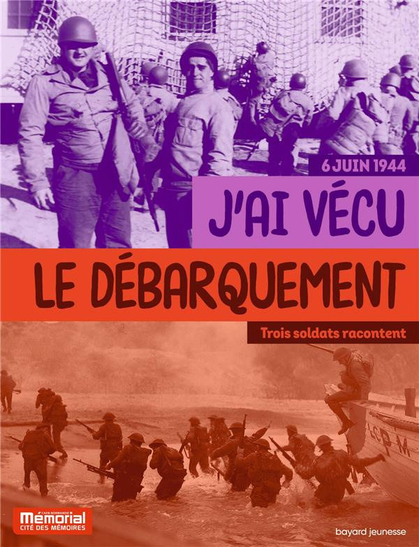 J'ai vécu le débarquement. Trois soldats racontent