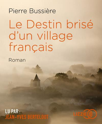 Le destin brisé d'un village français. 1 CD audio MP3