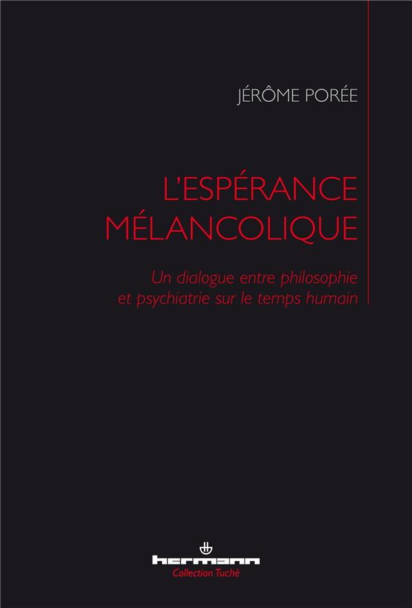 L'espérance mélancolique. Un dialogue entre philosophie et psychiatrie sur le temps humain