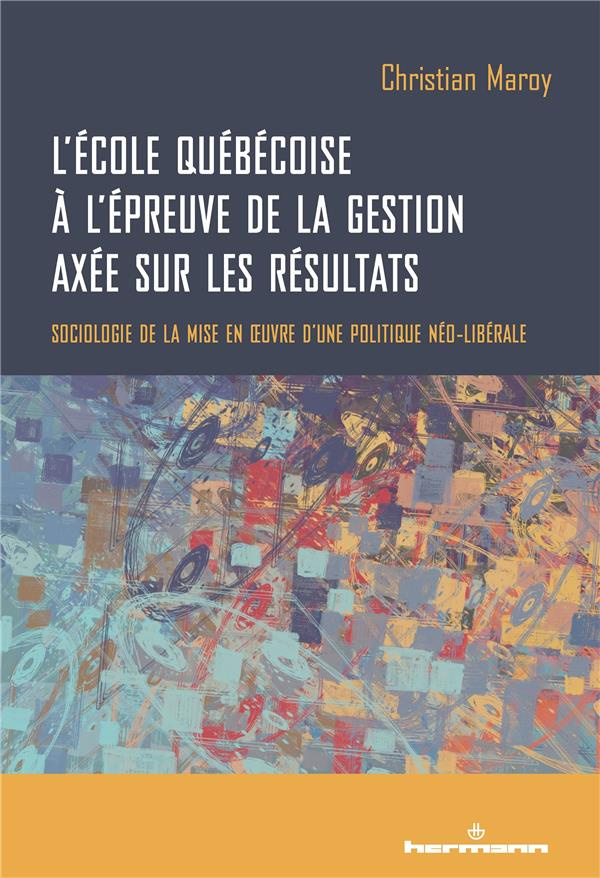 L'école québécoise à l'épreuve de la gestion axée sur les résultats. Sociologie de la mise en oeuvre